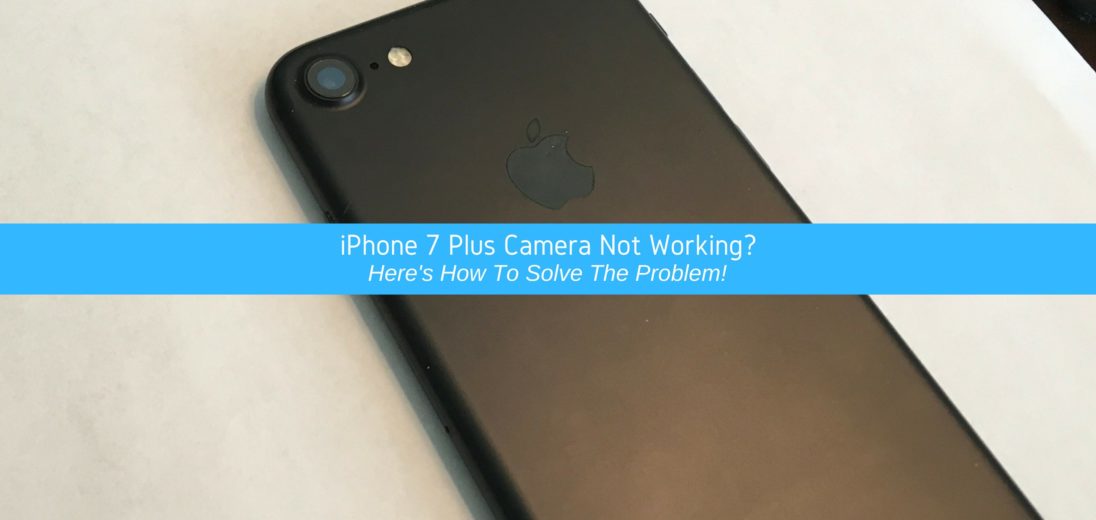 iPhone 7 Plus Camera Not Working?