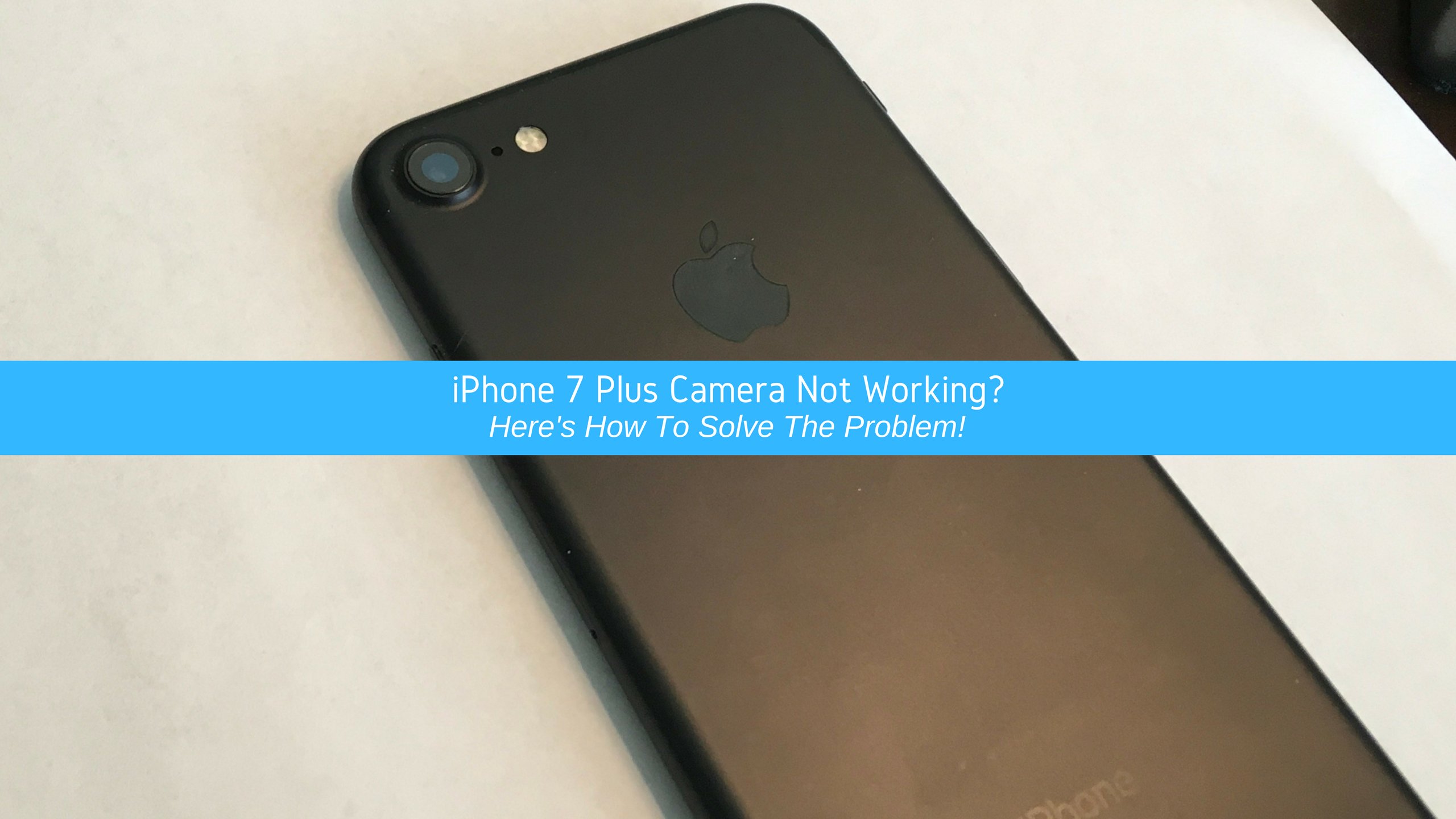iPhone 7 Plus Camera Not Working? Here's How To Solve The Problem!